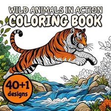 Wild Animals in Action Coloring Book: 40 1 Designs: Wildlife Coloring Journey Th
