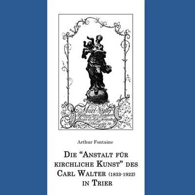 Die Anstalt für kirchliche Kunst des Carl Walter (1833-1922) in Trier Fontaine