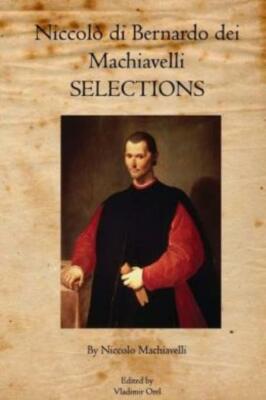 Niccol? Di Bernardo Dei Machiavelli: Selections