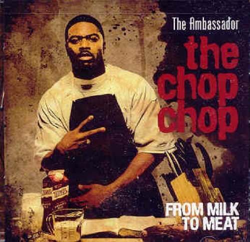 Ambassador The Cop Chop: From Milk To Meat (CD)