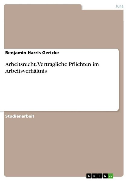 Arbeitsrecht. Vertragliche Pflichten Im ArbeitsverhäLtnis Benjamin-Harris Gerick-image