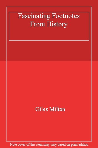 Fascinating Footnotes From History By Giles Milton. 9781473624993