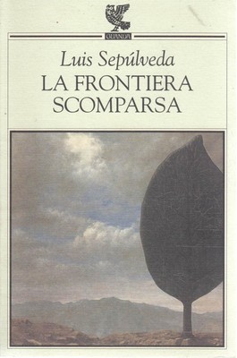 Sepulveda Luis - DIE VERSCHWUNDENE GRENZE - Parma, Guanda, 2000