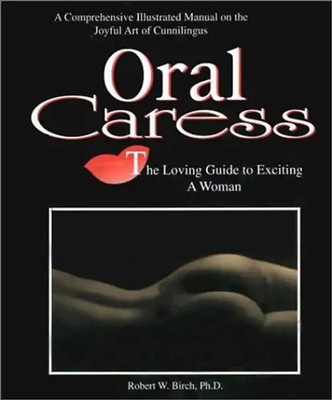 Oral Caress: The Loving Guide to Exciting a Woman : A Comprehensive Illustrated