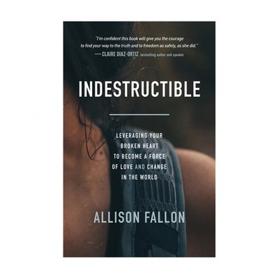 Indestructible: Leveraging Your Broken Heart to Become a Force of Love & Chan...