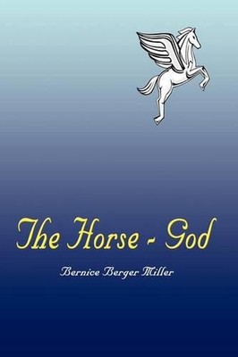 The Horse - God by Bernice Berger Miller (English) Paperback Book
