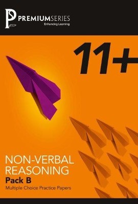 Pack B (11+ Practice Papers: Non-verbal Reasoning) - Premium Series Ltd