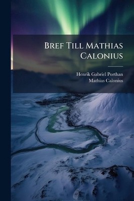 Bref Till Mathias Calonius by Henrik Gabriel Porthan Paperback Book