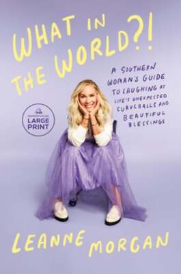 What in the World?!: A Southern Woman's Guide to Laughing at Life's Unexpected