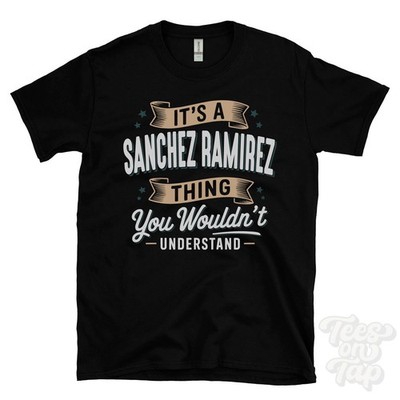 IT'S A SANCHEZ RAMIREZ THING YOU WOULD'T UNDERSTAND T-SHIRT Name Nachname Geschenk