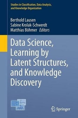 Data Science, Learning by Latent Structures, and Knowledge Di... - 9783662449820
