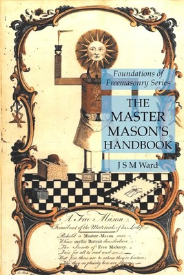 The Master Mason's Handbook Foundations of Freemasonry Series J. S. M ...