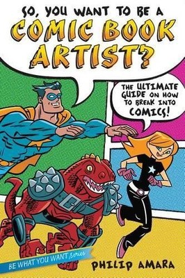 Philip Amara So, You Want to Be a Comic Book Artist? (Hardback)