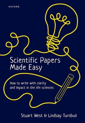 Scientific Papers Made Easy: How to Write with Clarity and Impact in the Life Sc