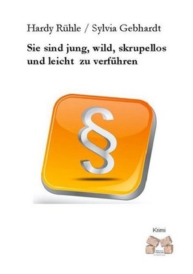 Sie sind jung, wild, skrupellos und leicht  zu verführen Hardy Rühle