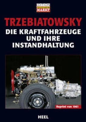 Die Kraftfahrzeuge und ihre Instandhaltung Hans Trzebiatowsky