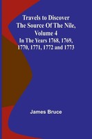 Travels To Discover The Source Of The Nile, Volume 4 In The Years 1768, 1769,...