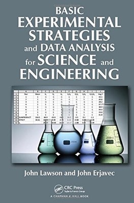 BASIC EXPERIMENTAL STRATEGIES AND DATA ANALYSIS FOR By John Lawson & John