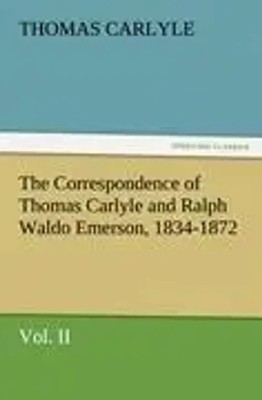 Thomas Carlyle | The Correspondence of Thomas Carlyle and Ralph Waldo...