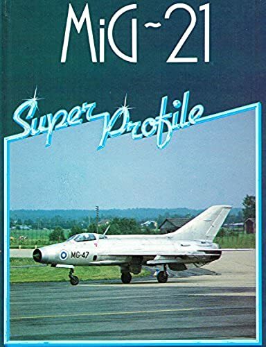 Mikoyan-Gurevich MiG 21 (Super Profile), Chant, Chris, Excellent Book