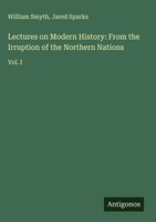 William Smyth (U. A.) | Lectures On Modern History: From The Irruption Of The...