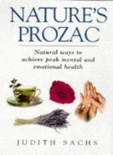 Nature's Prozac. Natural Ways to Achieve Peak Mental and Emotion