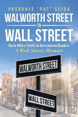 Walworth Street to Wall Street: Back Office Clerk to Investment Banker: A Wall S