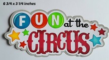 FUN AT THE CIRCUS TITLE scrapbook premade paper piecing 3D die cut by Rhonda