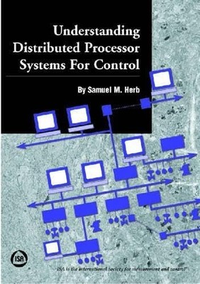 UNDERSTANDING DISTRIBUTED PROCESSOR SYSTEMS FOR CONTROL BY S. M. Herb HARDCOVER