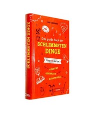 Das große Buch der schlimmsten Dinge: Über 800 Fakten - verrückt, gefährlich