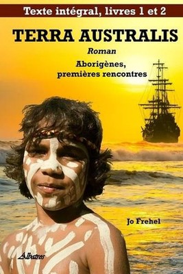 TERRA AUSTRALIS Roman: Aborig?nes, premi?res rencontres by Jo Frehel (French) Pa