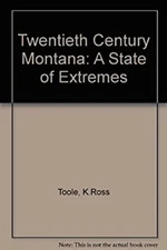 Twentieth-Century Montana : A State of Extremes Hardcover K. Ross