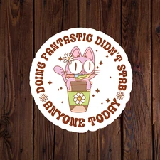 Mental health awareness sticker vinyl decal doing fantastic didn't stab anyone