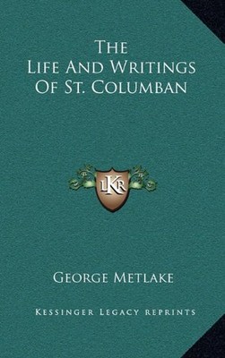 THE LIFE AND WRITINGS OF ST. COLUMBAN By George Metlake - Hardcover *BRAND NEW*