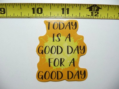 TODAY GOOD DAY FOR POSITIVE SMALL STICKER DECAL MOTIVATIONAL MOTIVATE