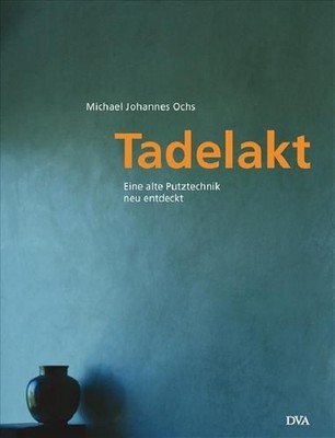 Tadelakt Eine alte Putztechnik neu entdeckt Michael Johannes Ochs, Michael Johan