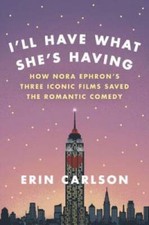 I'll Have What She's Having: How Nora Ephron's Three Iconic Films Sa - VERY GOOD