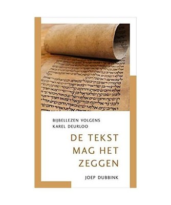 De tekst mag het zeggen: Bijbellezen volgens Karel Deurloo [VTM serie], Dubbink,