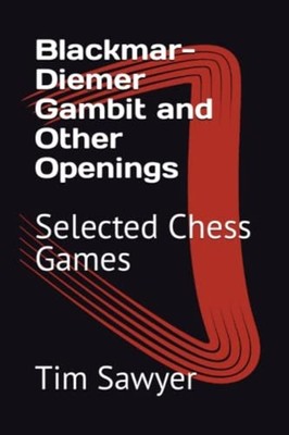 Blackmar-Diemer Gambit and Other Openings Selected Ches -  NEW TIM. SAWYER 2022-