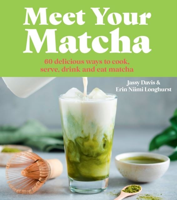 Meet Your Matcha by Jassy Davis Hardback
