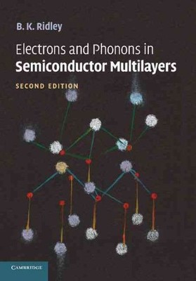Electrons and Phonons in Semiconductor Multilayers, Paperback by Ridley, B. K...