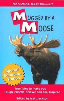 Mugged By A Moose: True Tales to make you Laugh, - paperback, editor, 0973467134