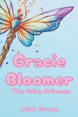 Gracie Bloomer: The Fairy Princess by Lilah Bundy Paperback Book