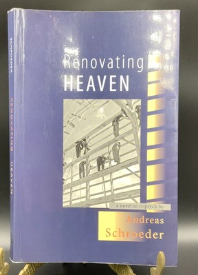 Renovating Heaven A Novel In Triptych Andreas Schroeder Paperback Oolichan 2008