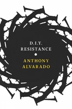 D.I.Y Resistance: 36 Ways to Fight Back! by Anthony Alvarado (English) Paperback