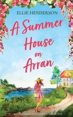 Summer House on Arran: A heart-warming and uplifting novel set in Scotland by El