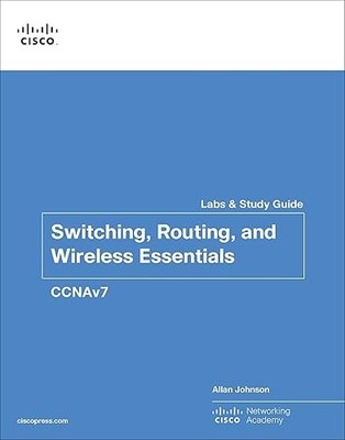 Switching, Routing, and Wireless Essentials Labs and Study Gui...