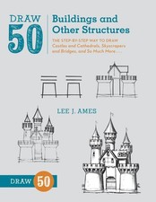 Draw 50 Buildings and Other Structures: The Step-by-Step Way to Draw Castles...