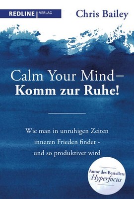 Calm your mind - Komm zur Ruhe! | Chris Bailey | deutsch
