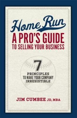 Home Run, a Pro's Guide to Selling Your Business : 7 Principles to Make Your...